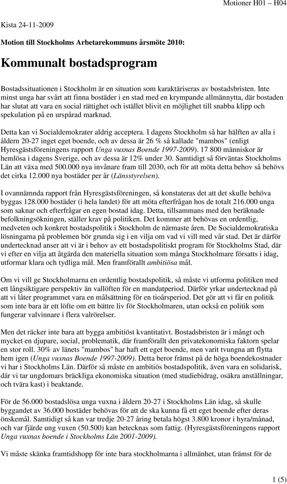 en urspårad marknad. Detta kan vi Socialdemokrater aldrig acceptera.