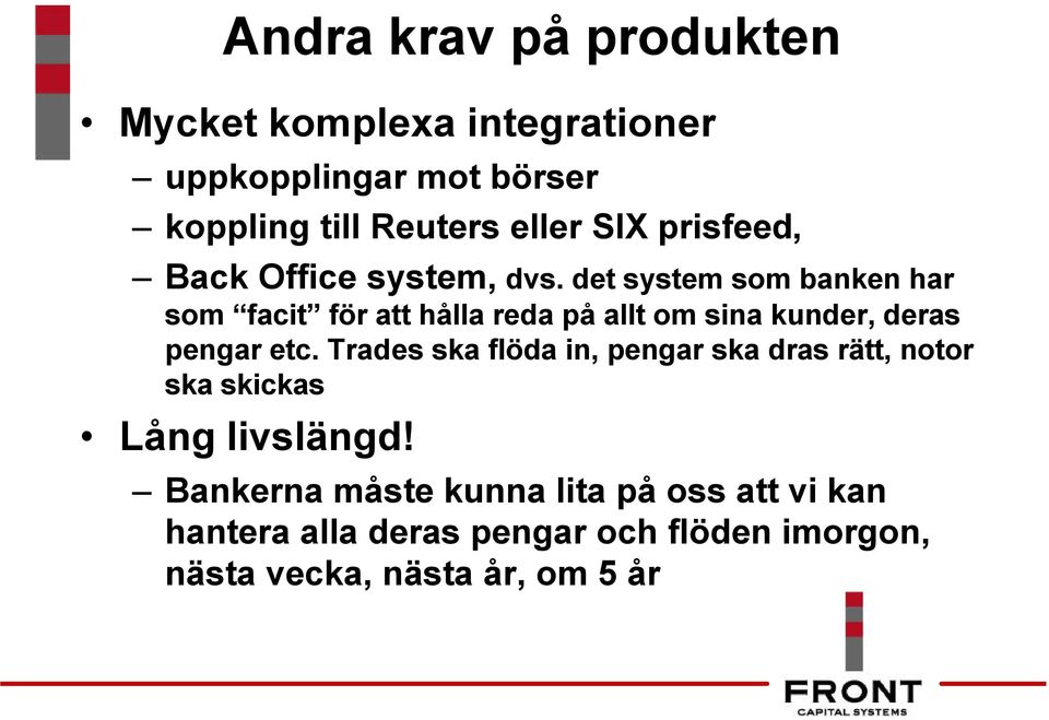 det system som banken har som facit för att hålla reda på allt om sina kunder, deras pengar etc.