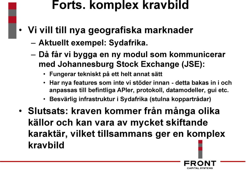 features som inte vi stöder innan - detta bakas in i och anpassas till befintliga APIer, protokoll, datamodeller, gui etc.