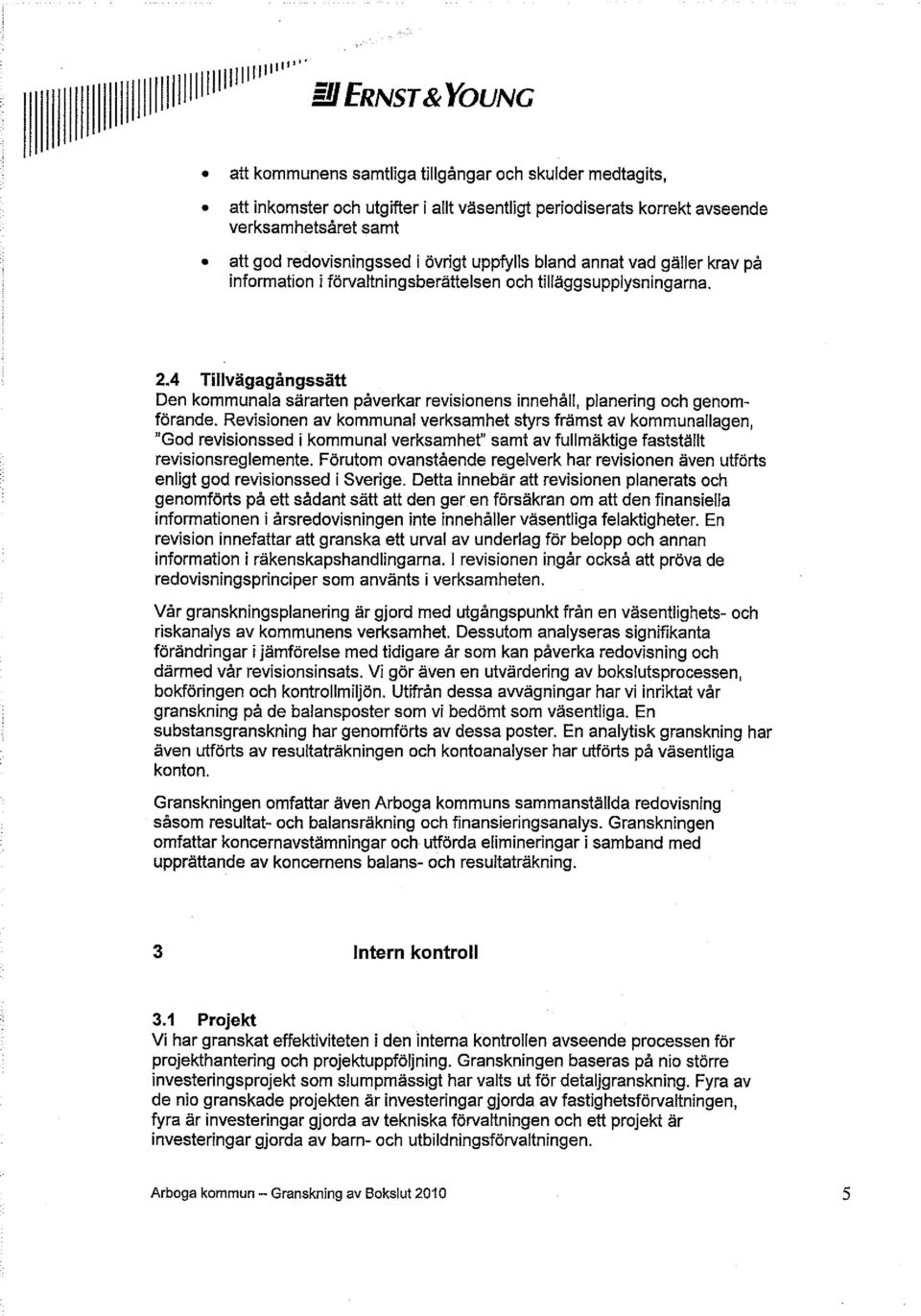 4 Tillvägagångssätt Den kommunala särarten påverkar revisionens innehåll, planering och genomförande.