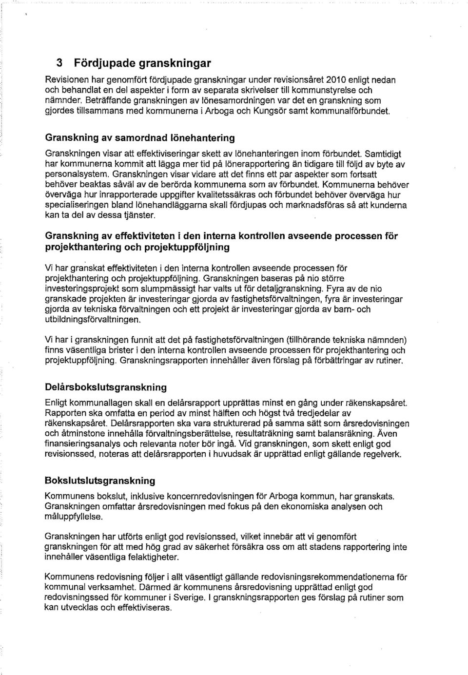 Granskning av samordnad lönehantering Granskningen visar att effektiviseringar skett av lönehanteringen inom förbundet.