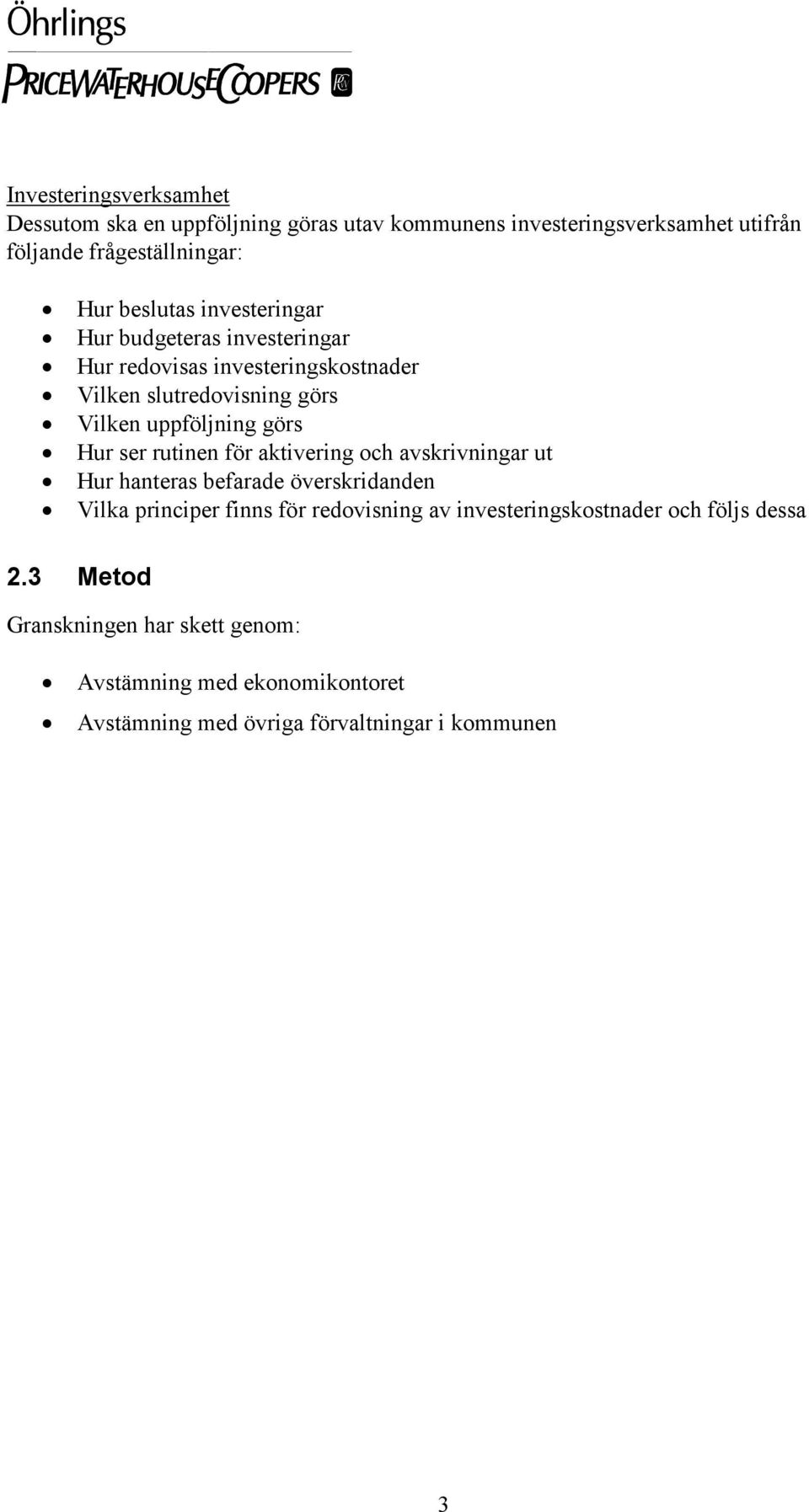 Hur ser rutinen för aktivering och avskrivningar ut Hur hanteras befarade överskridanden Vilka principer finns för redovisning av