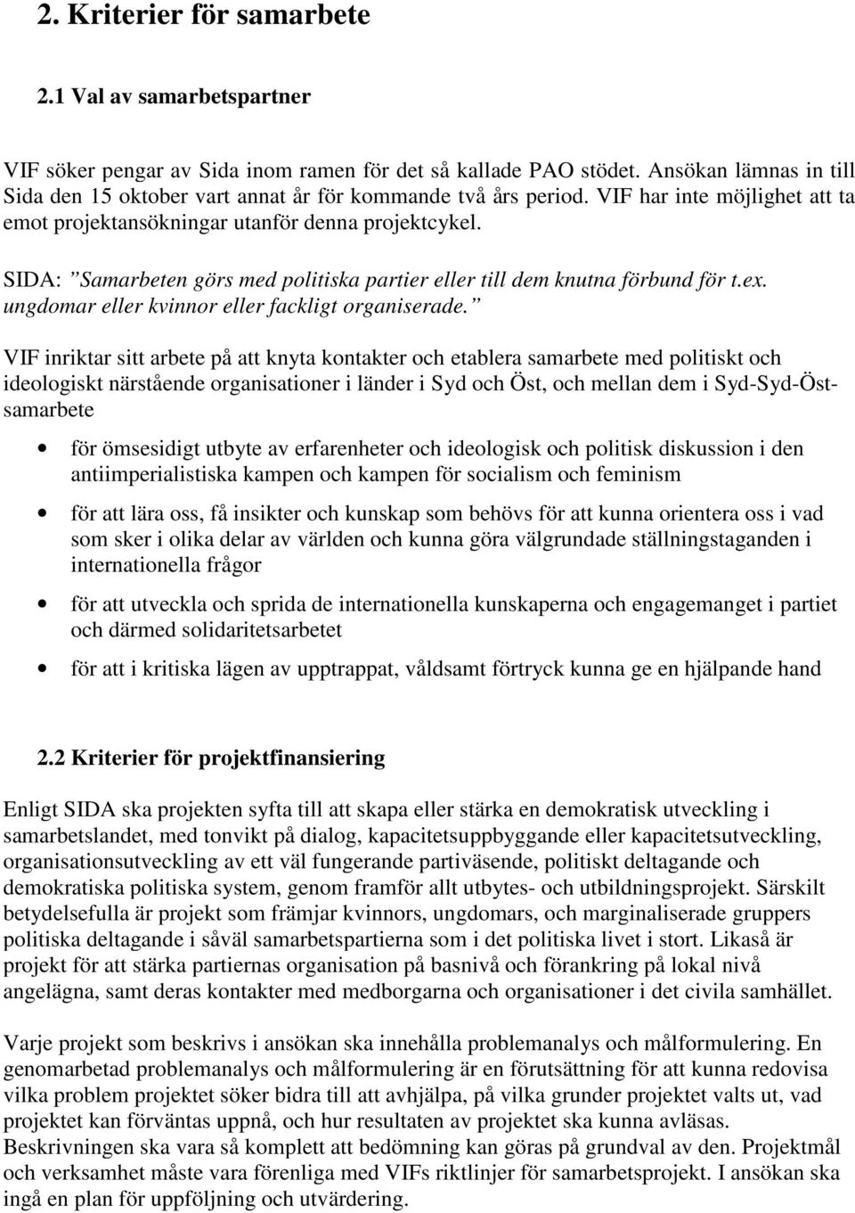 SIDA: Samarbeten görs med politiska partier eller till dem knutna förbund för t.ex. ungdomar eller kvinnor eller fackligt organiserade.