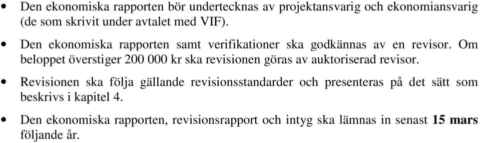 Om beloppet överstiger 200 000 kr ska revisionen göras av auktoriserad revisor.