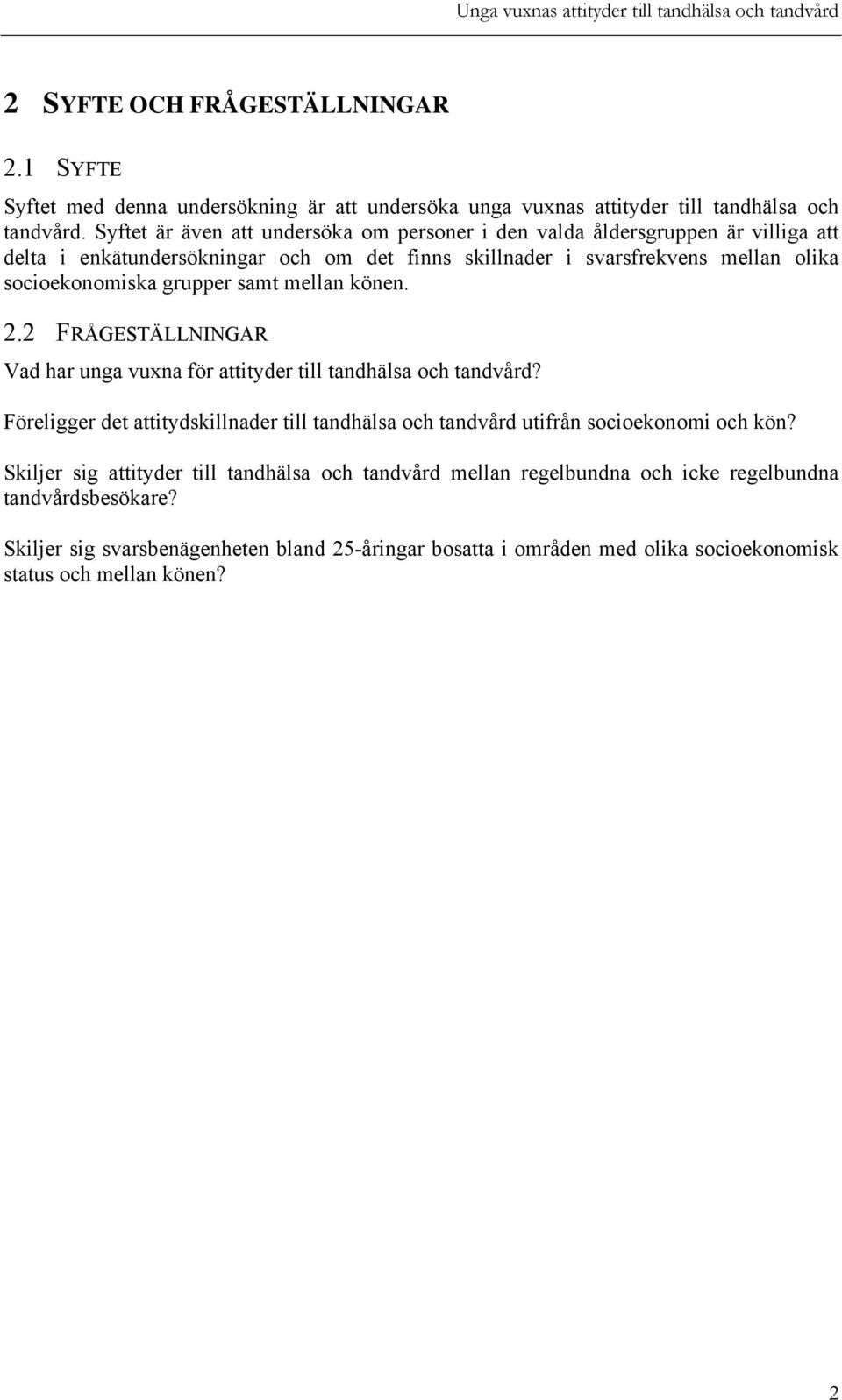 grupper samt mellan könen. 2.2 FRÅGESTÄLLNINGAR Vad har unga vuxna för attityder till tandhälsa och tandvård?