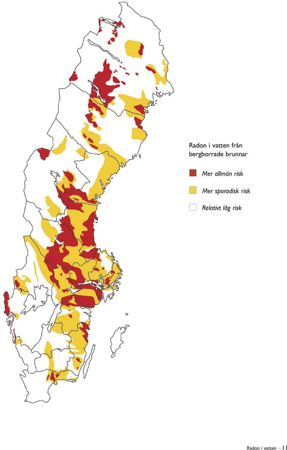 allmän risk Mer sporadisk