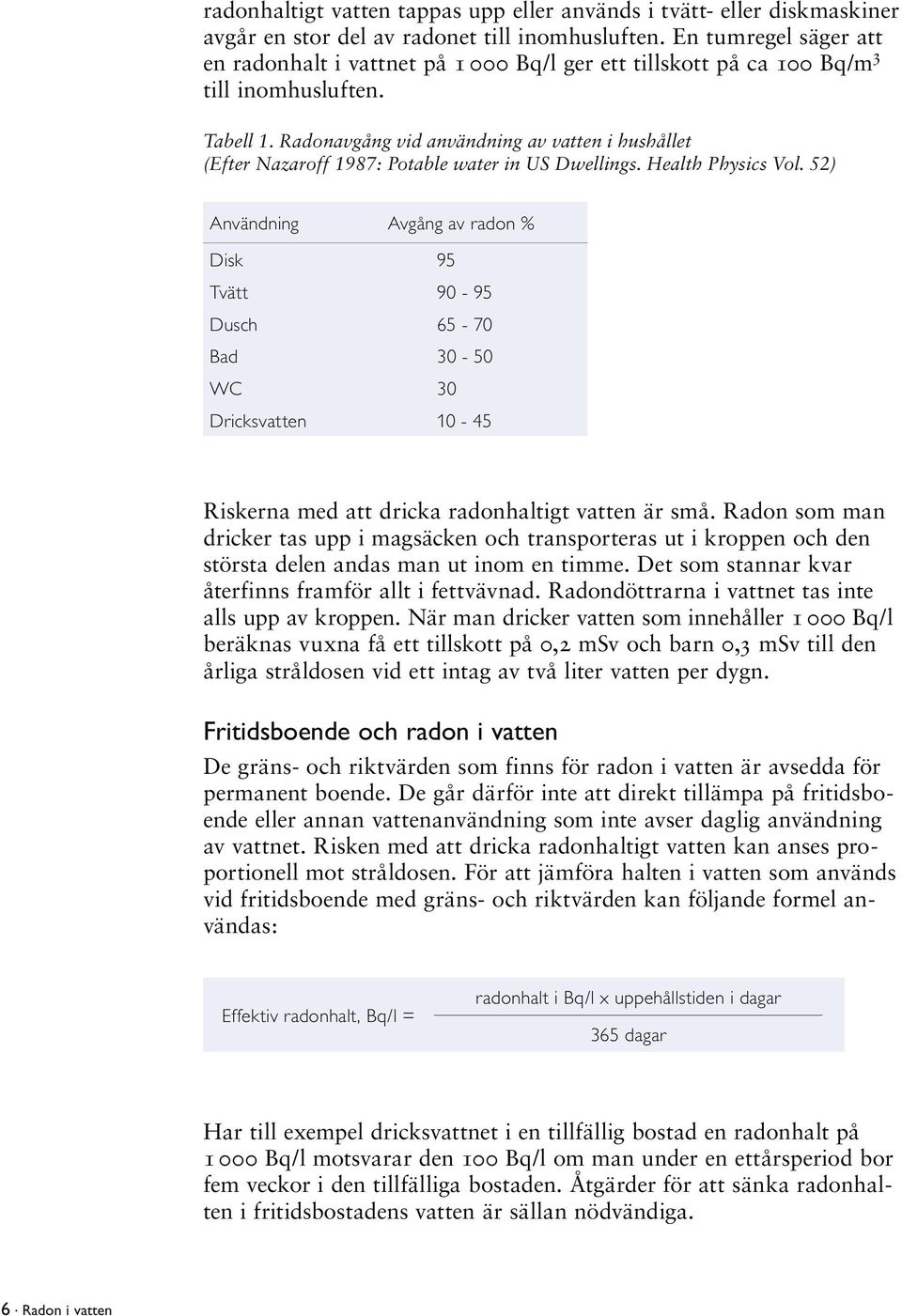 Radonavgång vid användning av vatten i hushållet (Efter Nazaroff 1987: Potable water in US Dwellings. Health Physics Vol.