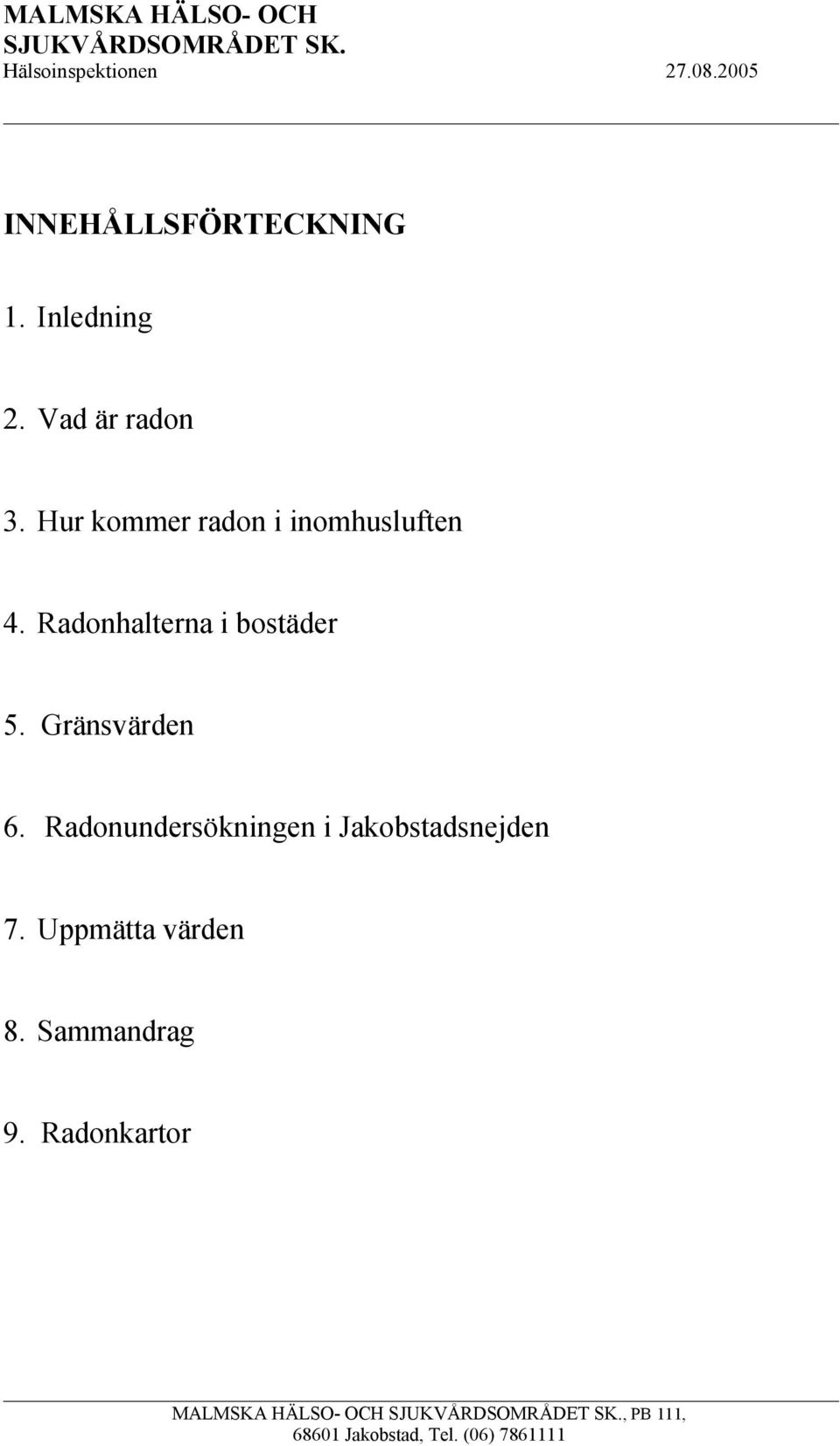 Radonhalterna i bostäder 5. Gränsvärden 6.