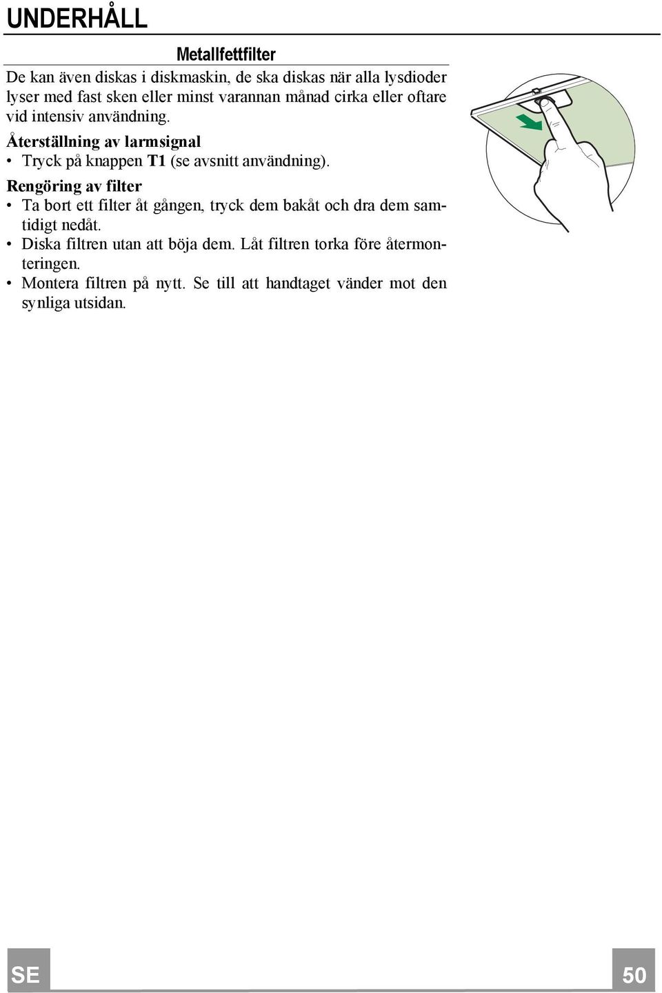 Återställning av larmsignal Tryck på knappen T1 (se avsnitt användning).