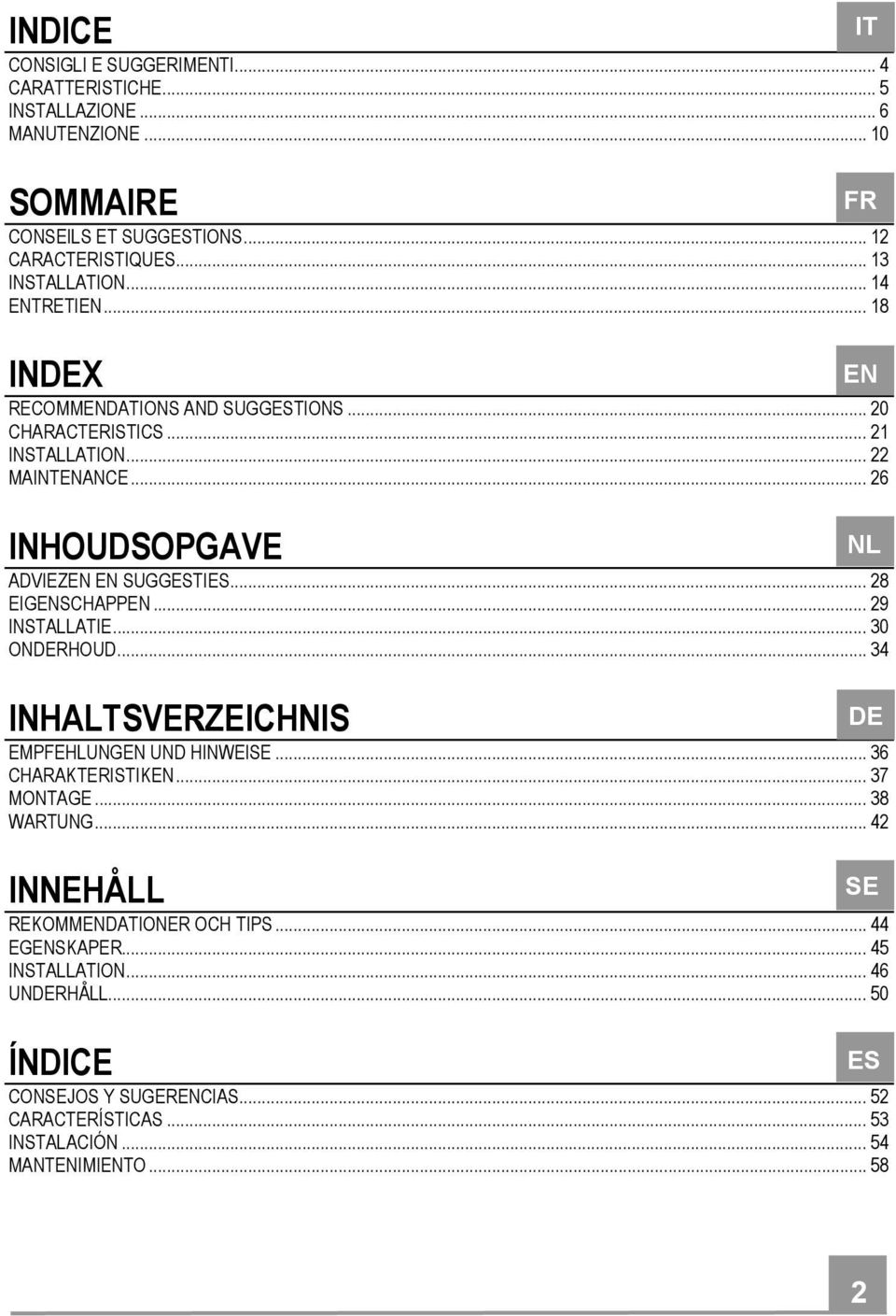 .. 28 EIGENSCHAPPEN... 29 INSTALLATIE... 30 ONDERHOUD... 34 INHALTSVERZEICHNIS EMPFEHLUNGEN UND HINWEISE... 36 CHARAKTERISTIKEN... 37 MONTAGE... 38 WARTUNG.