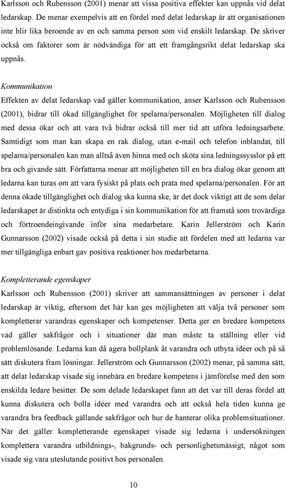 De skriver också om faktorer som är nödvändiga för att ett framgångsrikt delat ledarskap ska uppnås.