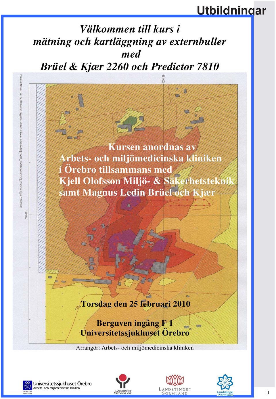 Kjell Olofsson Miljö- & Säkerhetsteknik samt Magnus Ledin Brüel och Kjær Torsdag den 25 februari