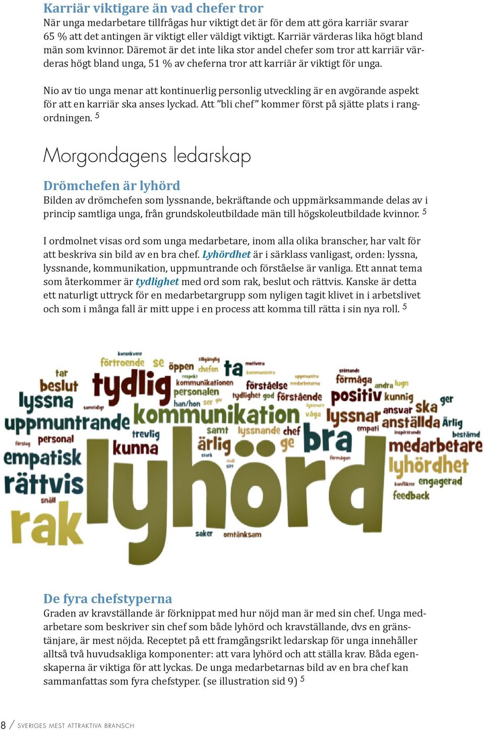 Nio av tio unga menar att kontinuerlig personlig utveckling är en avgörande aspekt för att en karriär ska anses lyckad. Att bli chef kommer först på sjätte plats i rangordningen.