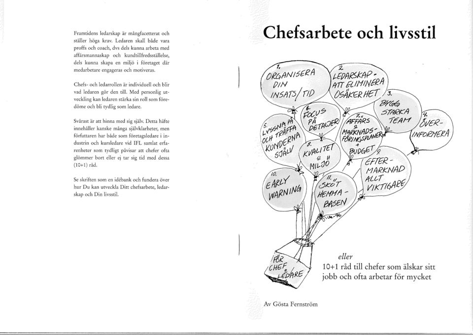 hefsarbete och livssti Chefs- och ledarrollen ar individuell och blir vad ledaren gör den till. Med personlig utveckling kan ledaren starka sin roll som föredöme och bli tydlig som ledare.