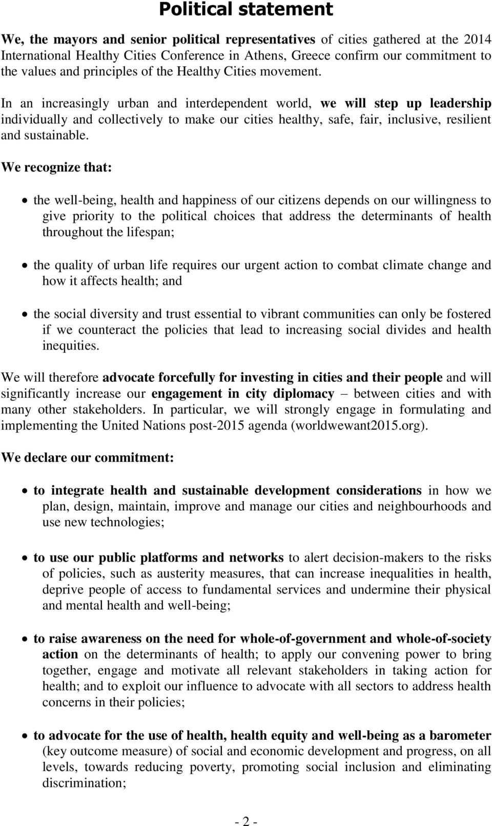 In an increasingly urban and interdependent world, we will step up leadership individually and collectively to make our cities healthy, safe, fair, inclusive, resilient and sustainable.