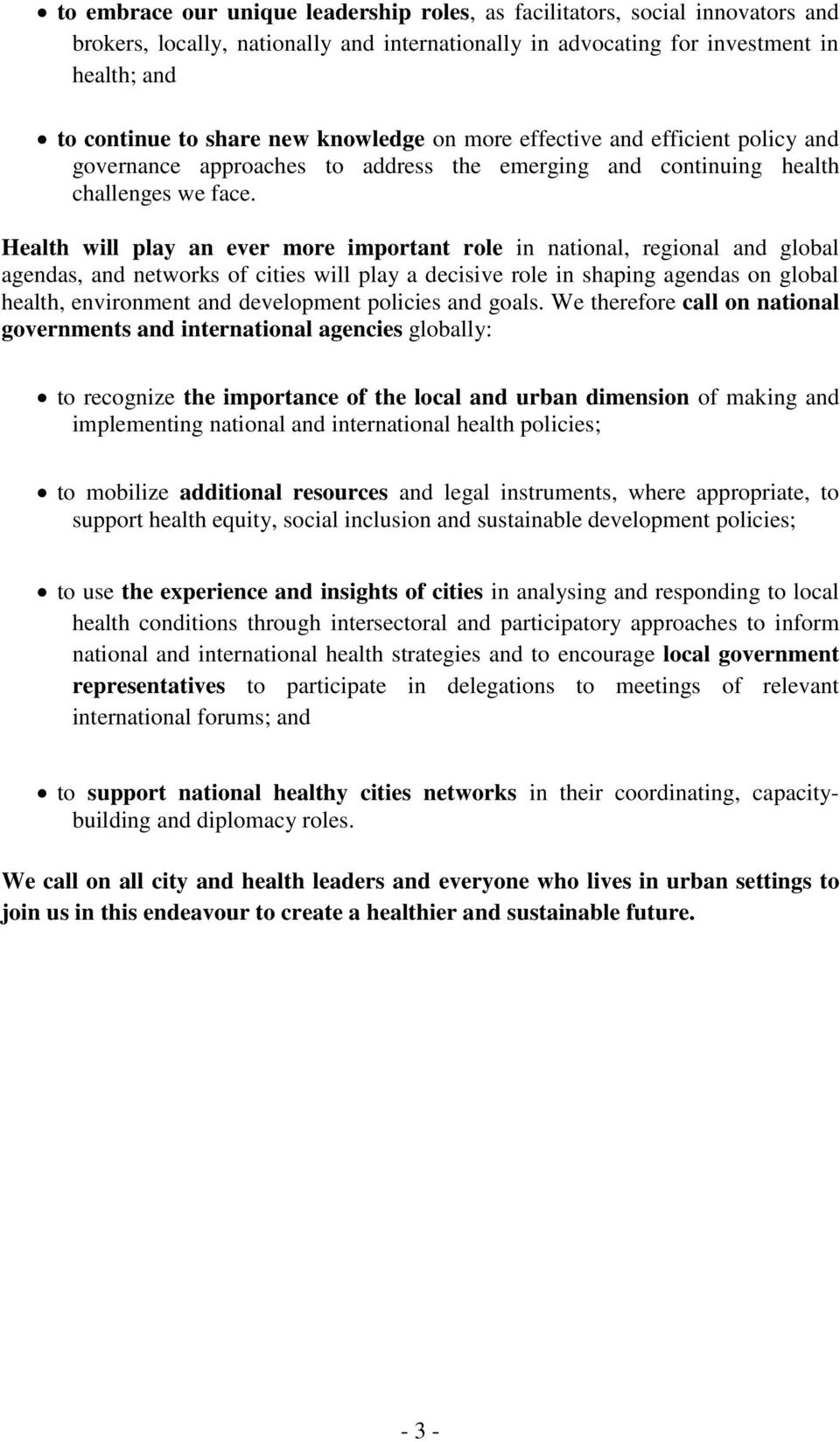 Health will play an ever more important role in national, regional and global agendas, and networks of cities will play a decisive role in shaping agendas on global health, environment and