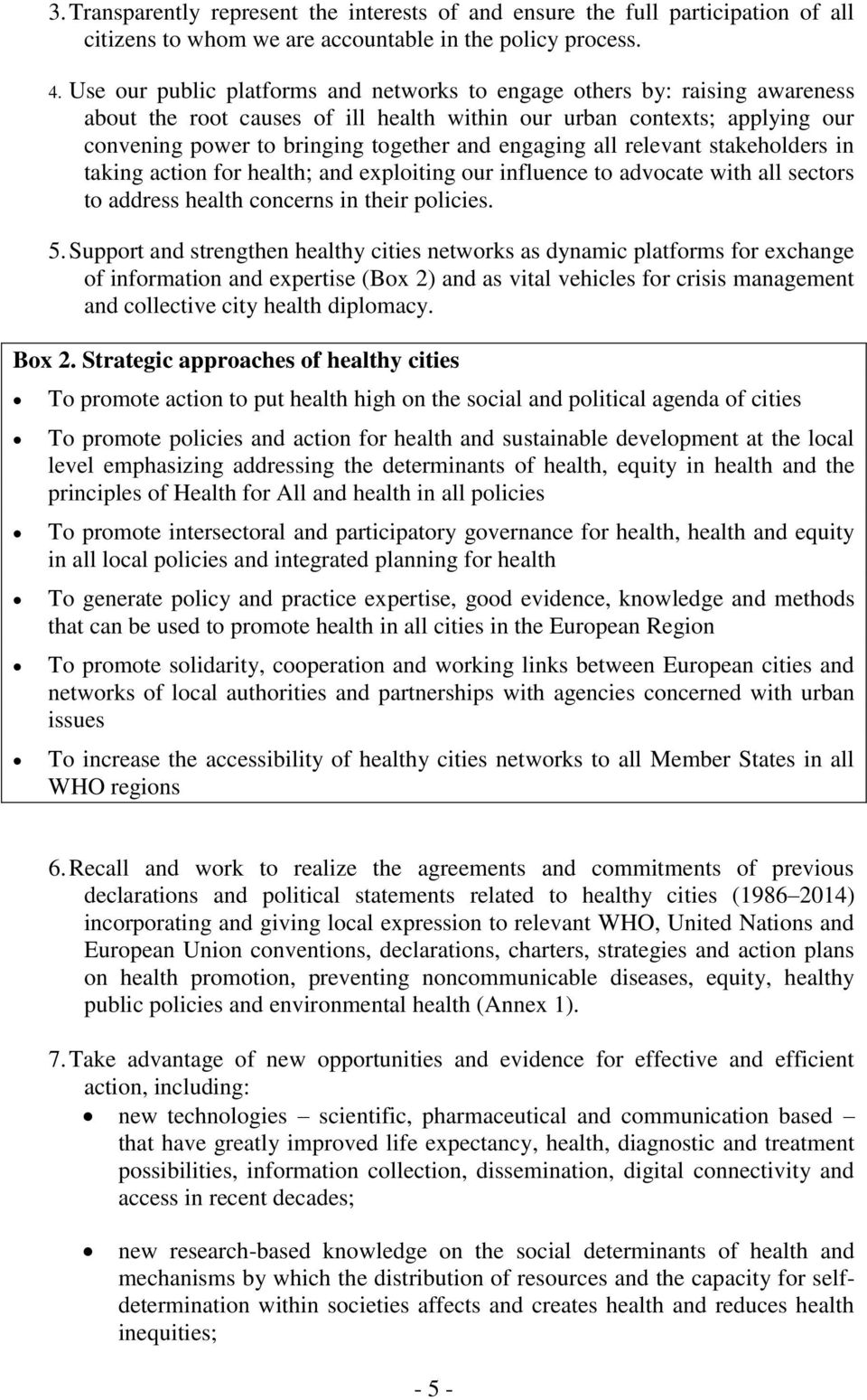 engaging all relevant stakeholders in taking action for health; and exploiting our influence to advocate with all sectors to address health concerns in their policies. 5.