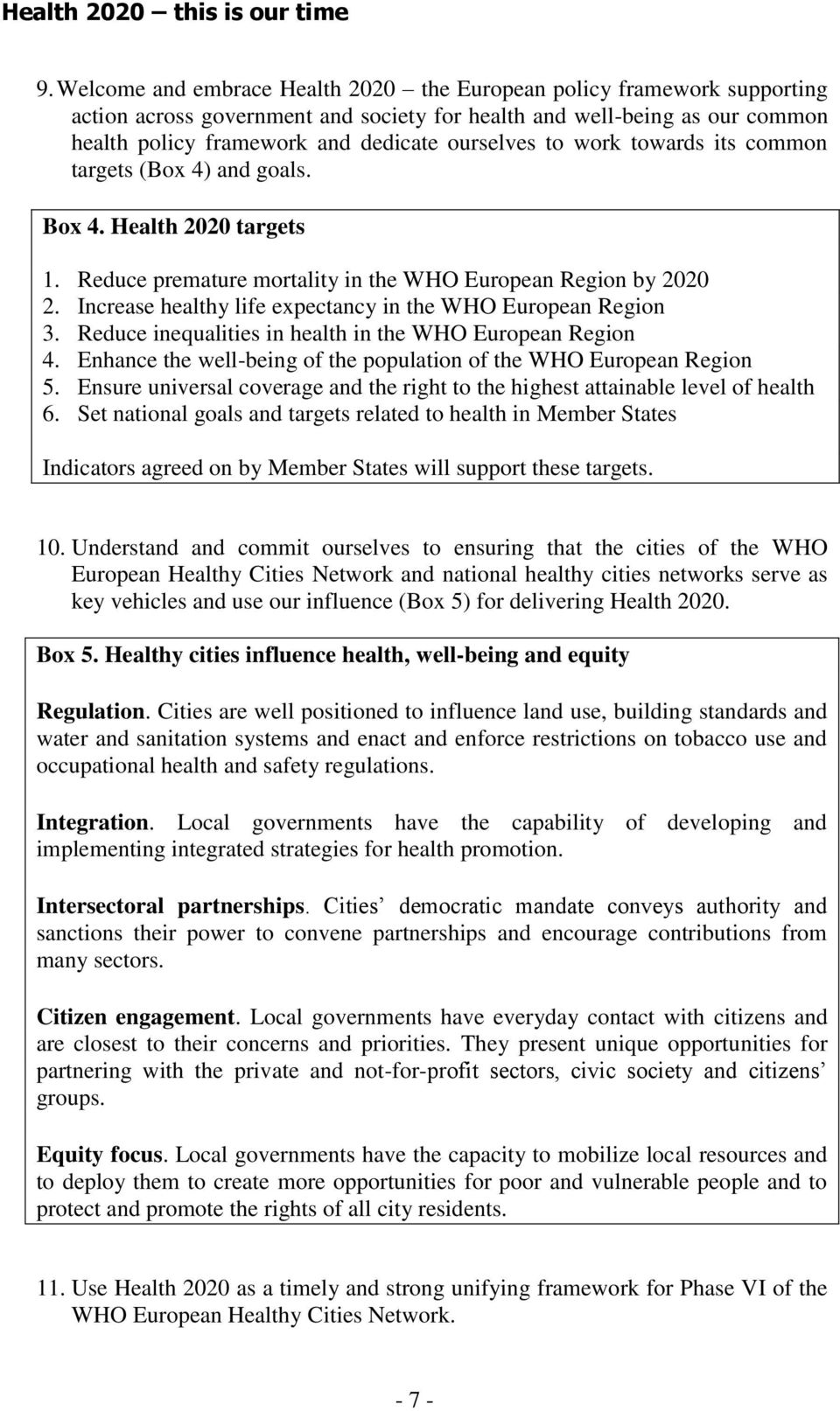 work towards its common targets (Box 4) and goals. Box 4. Health 2020 targets 1. Reduce premature mortality in the WHO European Region by 2020 2.