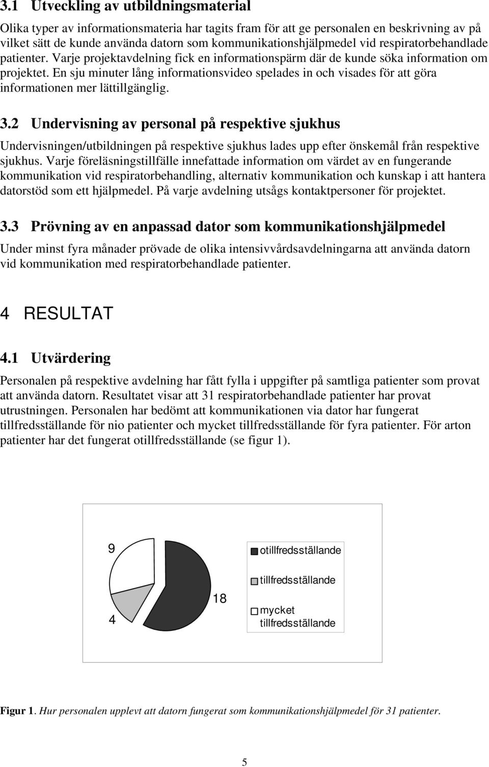 En sju minuter lång informationsvideo spelades in och visades för att göra informationen mer lättillgänglig.