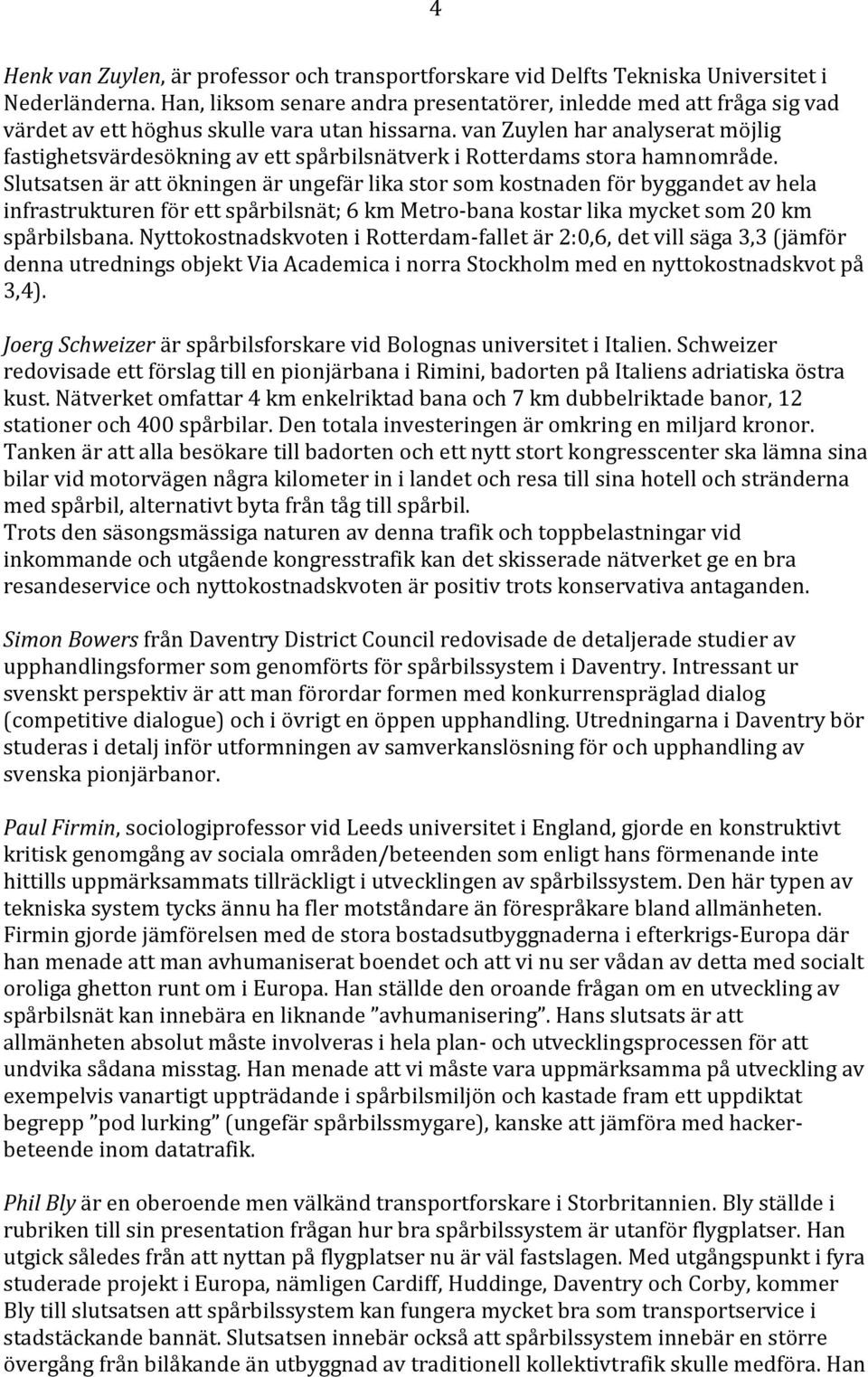 van Zuylen har analyserat möjlig fastighetsvärdesökning av ett spårbilsnätverk i Rotterdams stora hamnområde.