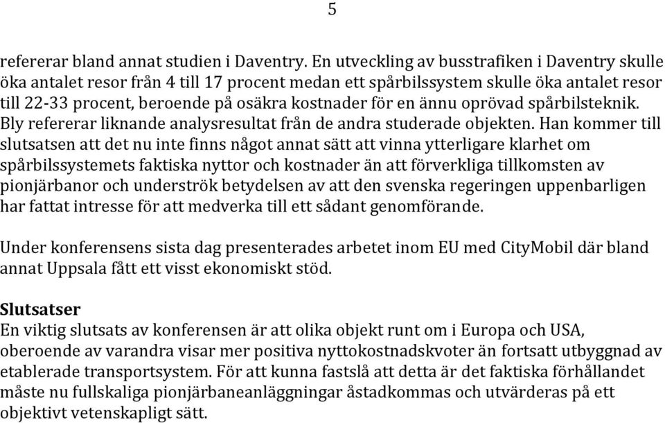 oprövad spårbilsteknik. Bly refererar liknande analysresultat från de andra studerade objekten.