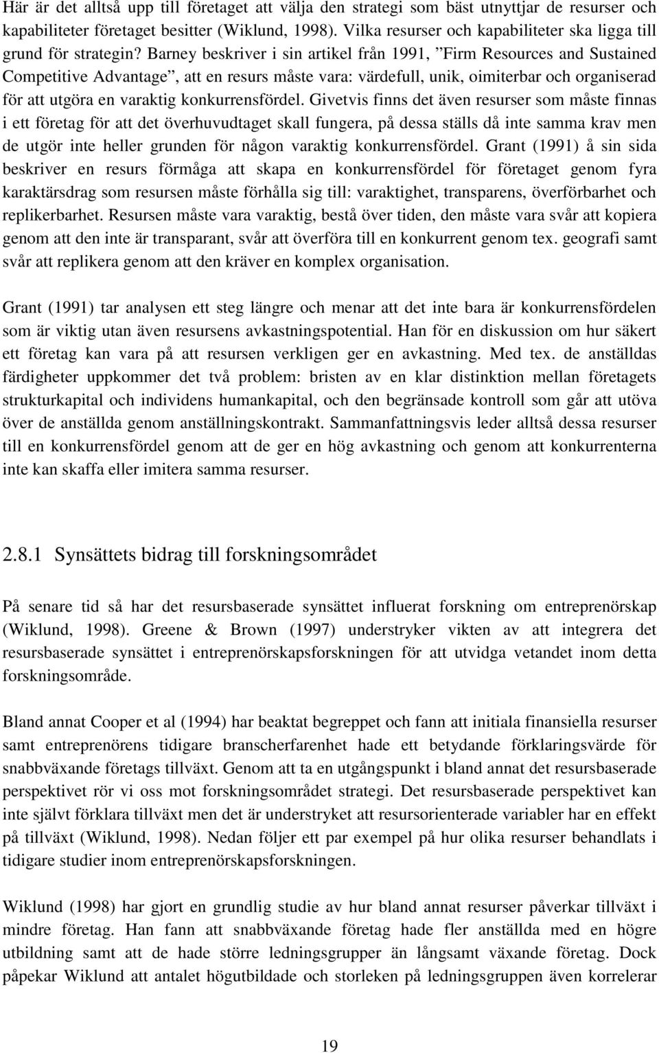 Barney beskriver i sin artikel från 1991, Firm Resources and Sustained Competitive Advantage, att en resurs måste vara: full, unik, oimiterbar och organiserad för att utgöra en varaktig