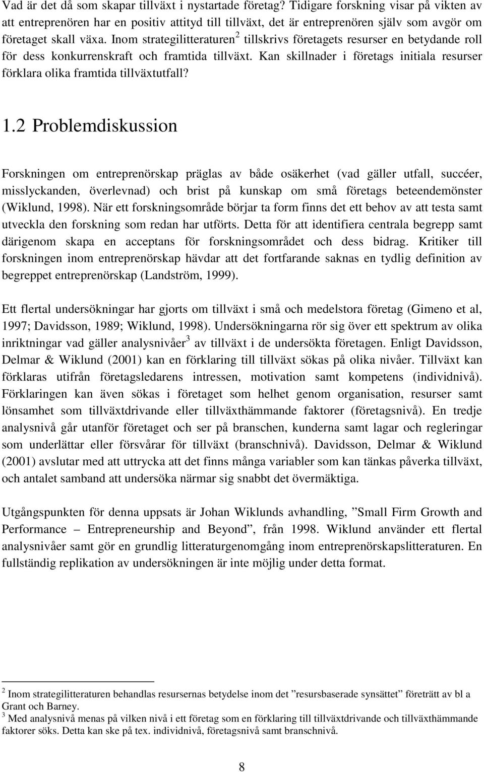 Inom strategilitteraturen 2 tillskrivs företagets resurser en betydande roll för dess konkurrenskraft och framtida tillväxt.