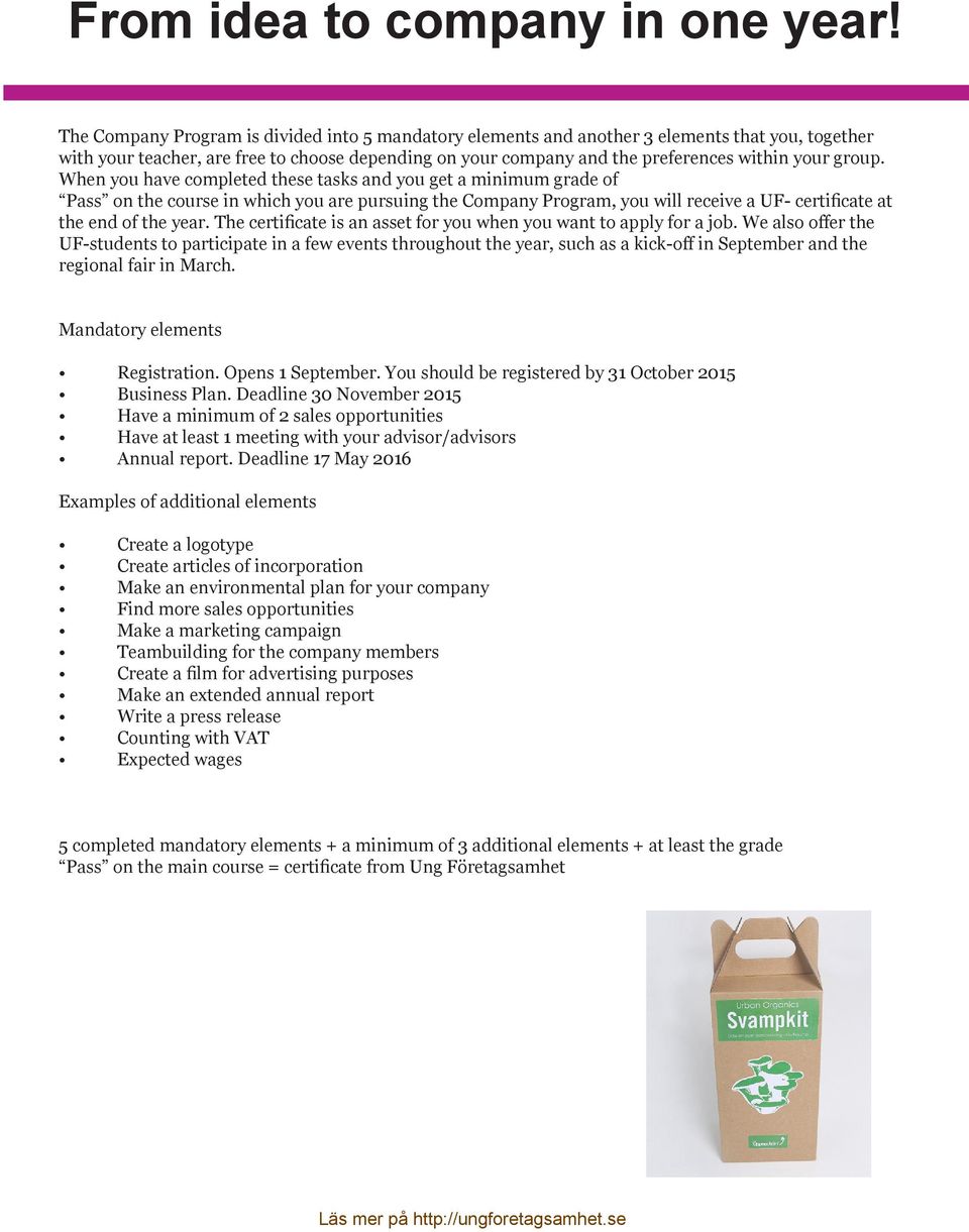 group. When you have completed these tasks and you get a minimum grade of Pass on the course in which you are pursuing the Company Program, you will receive a UF- certificate at the end of the year.