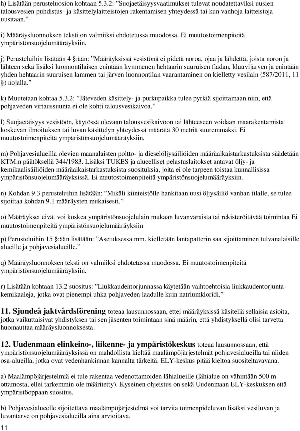 i) Määräysluonnoksen teksti on valmiiksi ehdotetussa muodossa. Ei muutostoimenpiteitä ympäristönsuojelumääräyksiin.