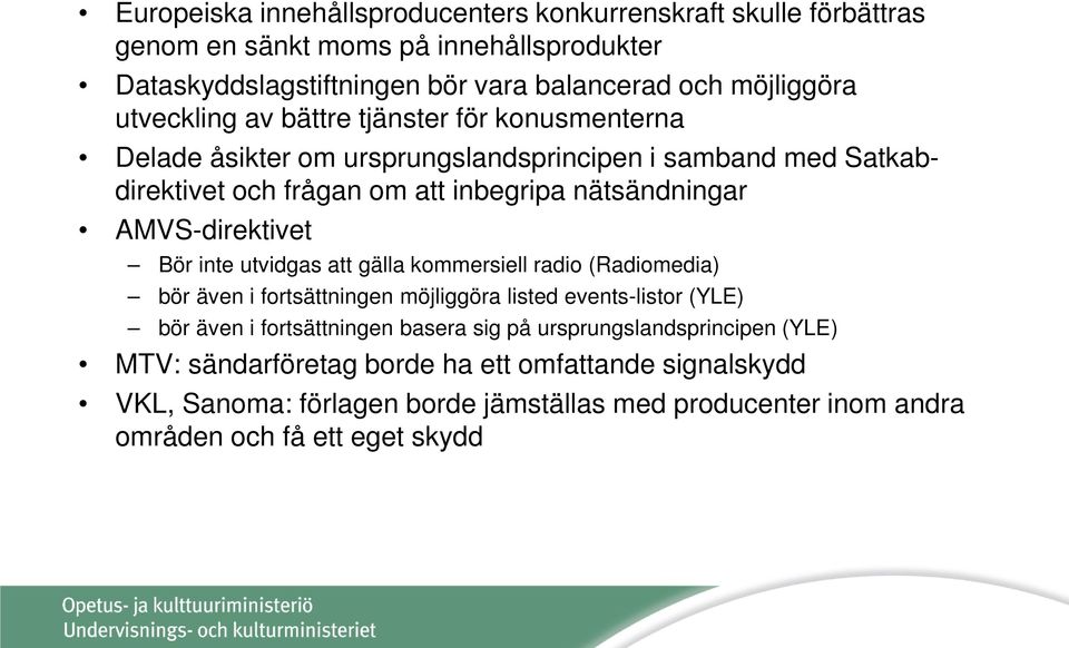 AMVS-direktivet Bör inte utvidgas att gälla kommersiell radio (Radiomedia) bör även i fortsättningen möjliggöra listed events-listor (YLE) bör även i fortsättningen basera