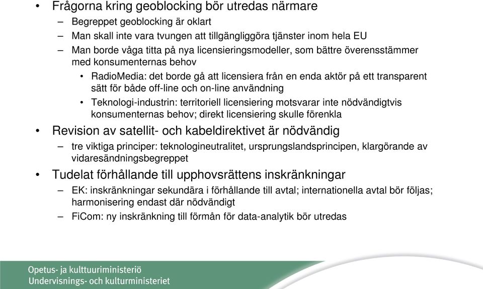 territoriell licensiering motsvarar inte nödvändigtvis konsumenternas behov; direkt licensiering skulle förenkla Revision av satellit- och kabeldirektivet är nödvändig tre viktiga principer: