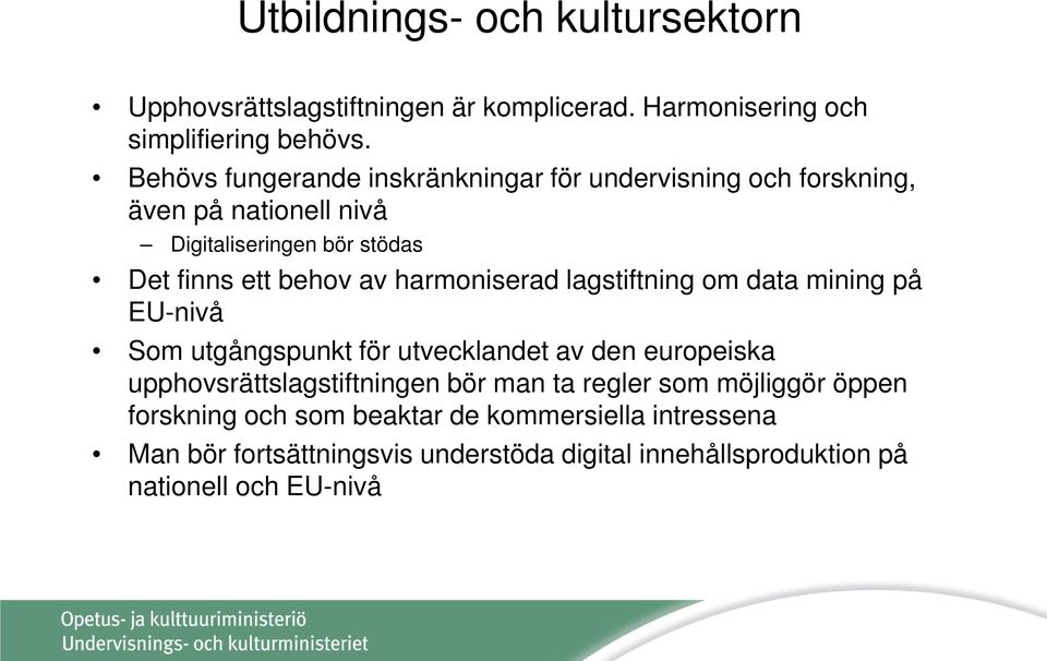 harmoniserad lagstiftning om data mining på EU-nivå Som utgångspunkt för utvecklandet av den europeiska upphovsrättslagstiftningen bör man