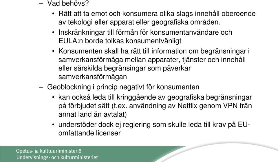 samverkansförmåga mellan apparater, tjänster och innehåll eller särskilda begränsingar som påverkar samverkansförmågan Geoblockning i princip negativt för konsumenten