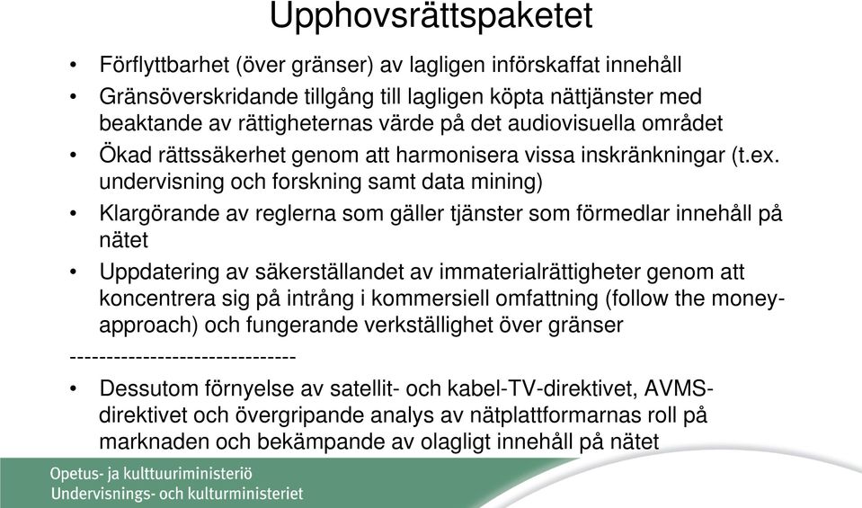 undervisning och forskning samt data mining) Klargörande av reglerna som gäller tjänster som förmedlar innehåll på nätet Uppdatering av säkerställandet av immaterialrättigheter genom att koncentrera