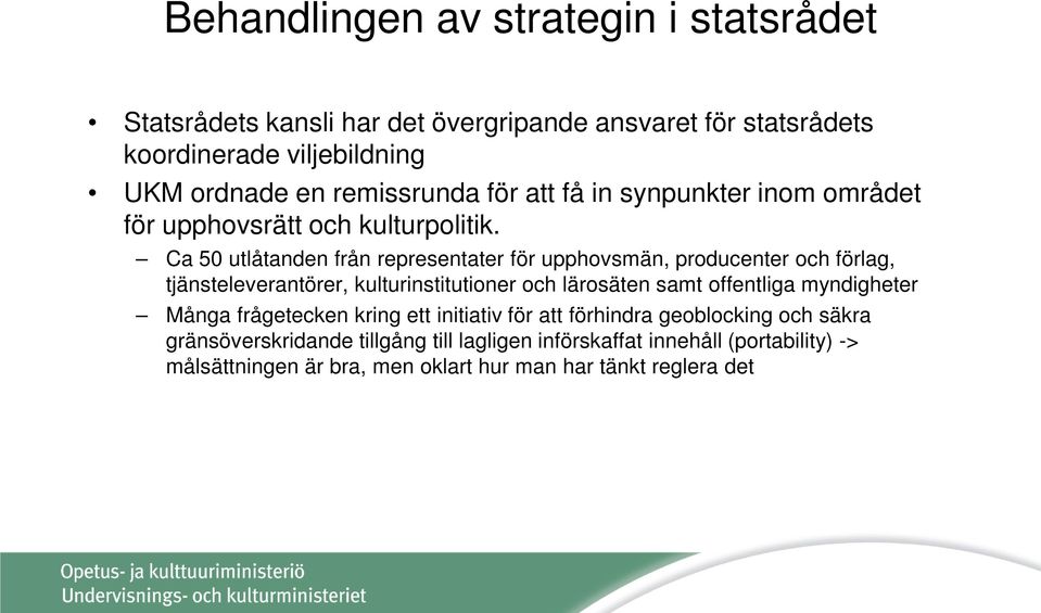 Ca 50 utlåtanden från representater för upphovsmän, producenter och förlag, tjänsteleverantörer, kulturinstitutioner och lärosäten samt offentliga