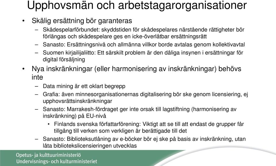 digital försäljning Nya inskränkningar (eller harmonisering av inskränkningar) behövs inte Data mining är ett oklart begrepp Grafia: även minnesorganisationernas digitalisering bör ske genom