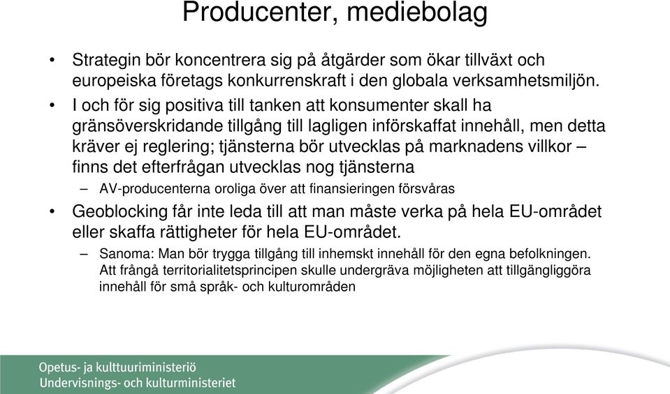 villkor finns det efterfrågan utvecklas nog tjänsterna AV-producenterna oroliga över att finansieringen försvåras Geoblocking får inte leda till att man måste verka på hela EU-området eller skaffa