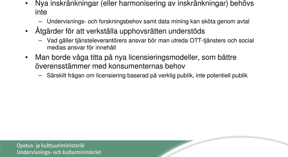 bör man utreda OTT-tjänsters och social medias ansvar för innehåll Man borde våga titta på nya licensieringsmodeller, som