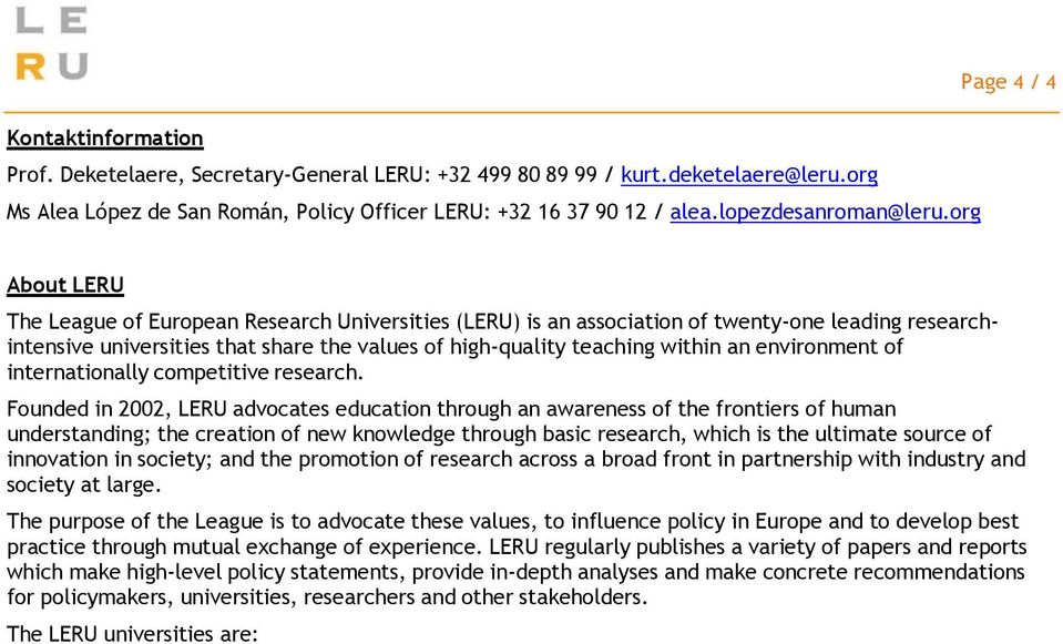 org About LERU The League of European Research Universities (LERU) is an association of twenty-one leading researchintensive universities that share the values of high-quality teaching within an