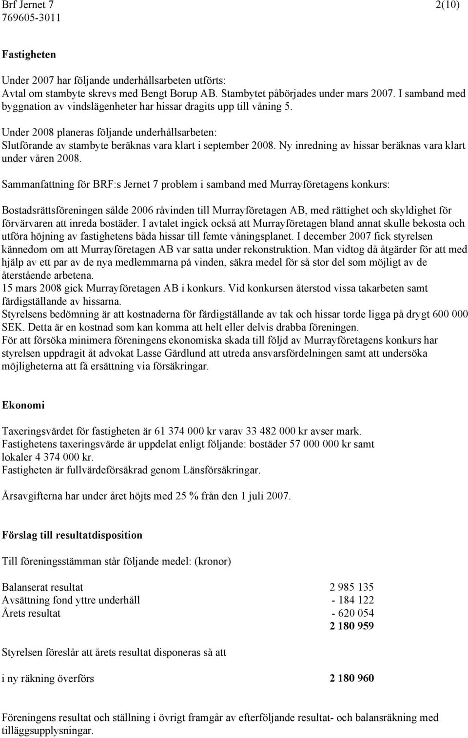 Ny inredning av hissar beräknas vara klart under våren 2008.