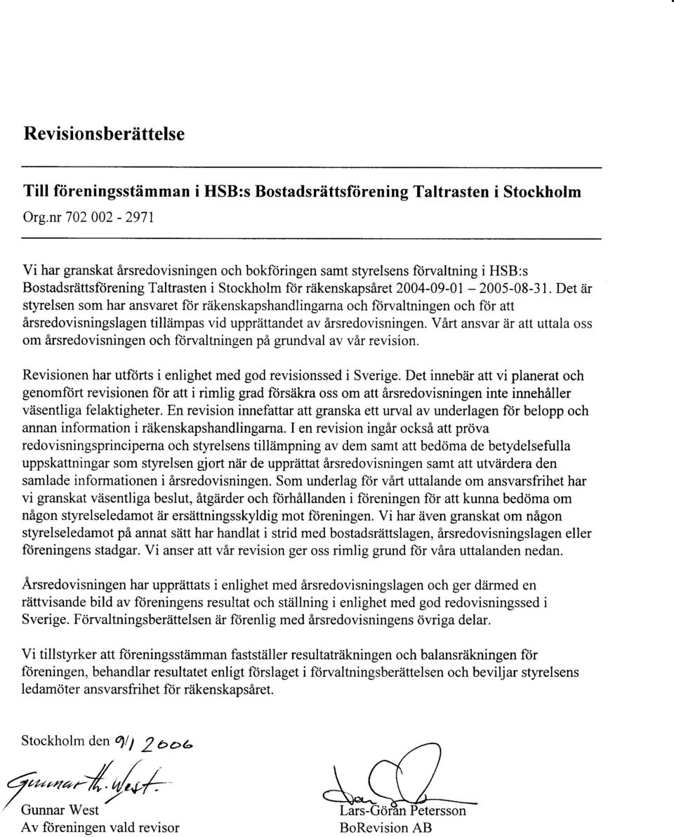 Det iir styrelsen som har ansvaret for riikenskapshandlingama och frirvaltningen och ftir att Arsredovisningslagen tilliimpas vid uppriittandet av irsredovisningen.