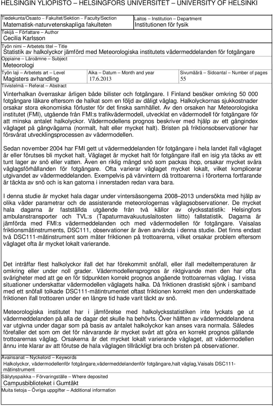 Läroämne Subject Meteorologi Työn laji Arbetets art Level Aika Datum Month and year Sivumäärä Sidoantal Number of pages Magisters avhandling 17.6.