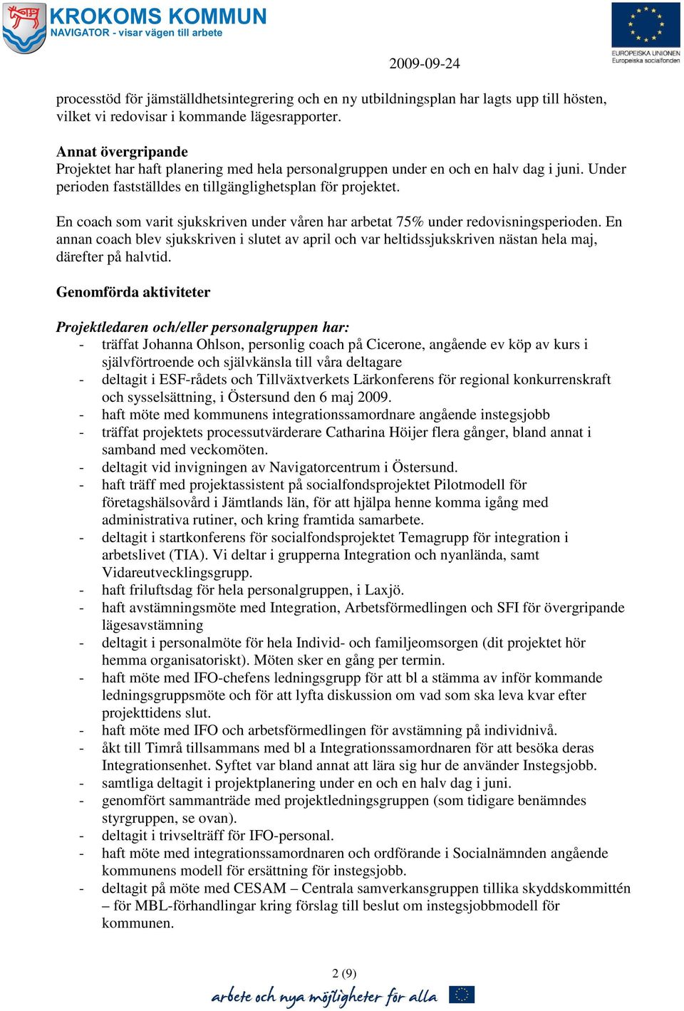 En coach som varit sjukskriven under våren har arbetat 75% under redovisningsperioden.