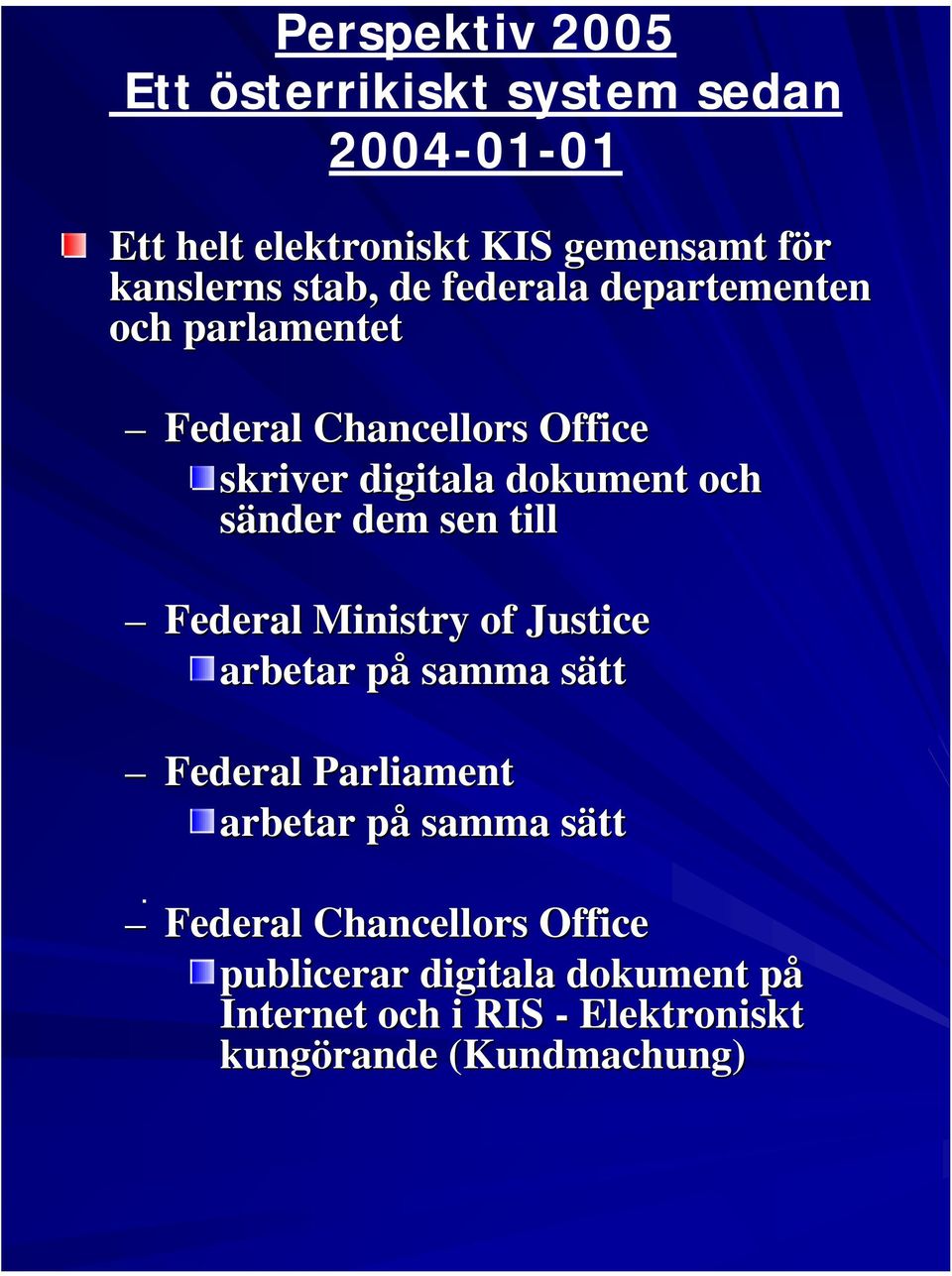 sänder dem sen till Federal Ministry of Justice arbetar på samma sätt Federal Parliament arbetar på samma sätt.