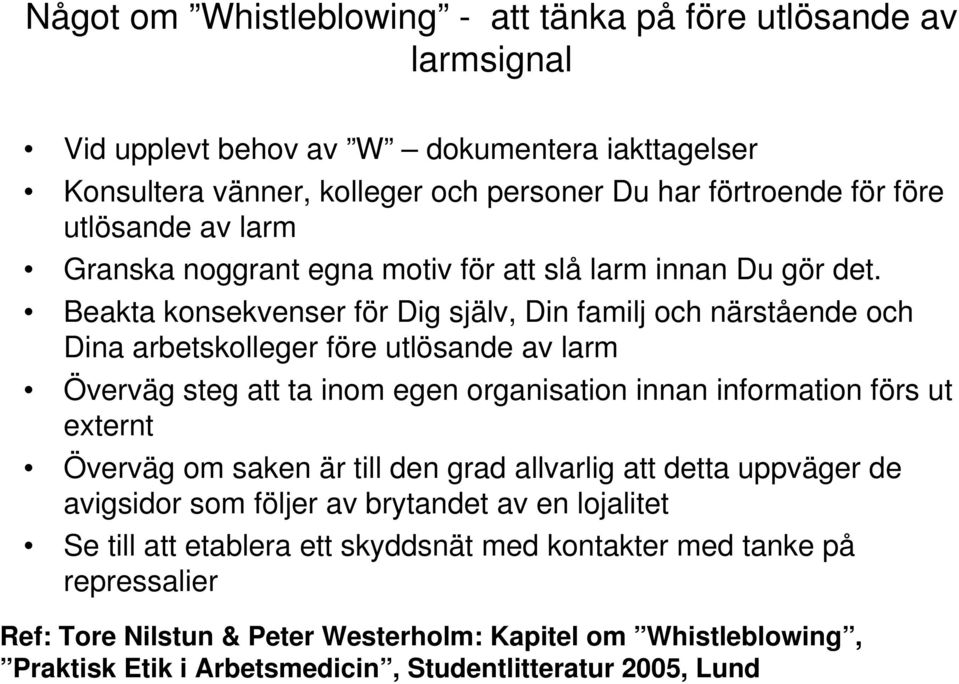 Beakta konsekvenser för Dig själv, Din familj och närstående och Dina arbetskolleger före utlösande av larm Överväg steg att ta inom egen organisation innan information förs ut externt