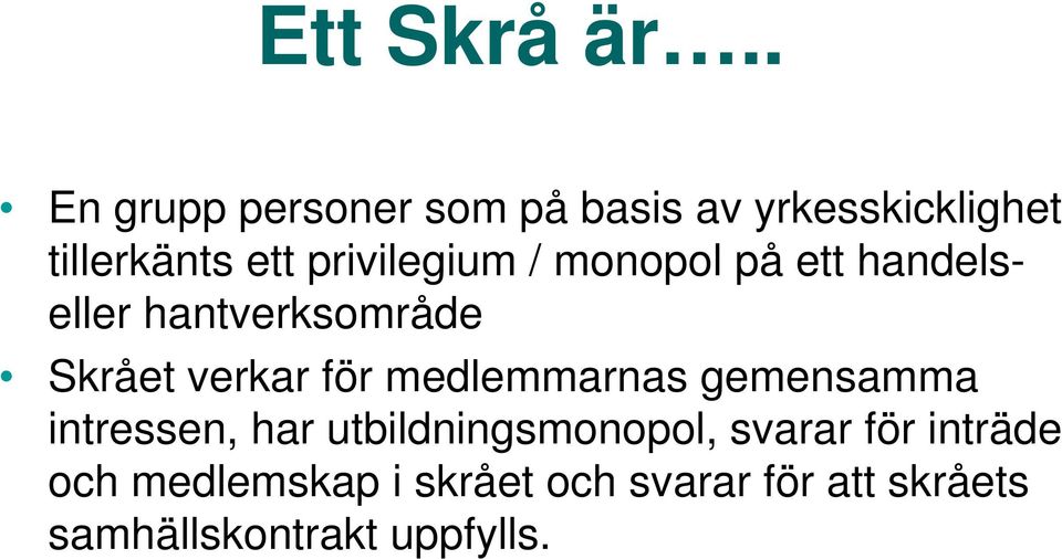 privilegium / monopol på ett handelseller hantverksområde Skrået verkar för