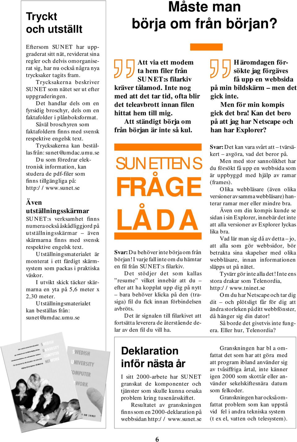 Såväl broschyren som faktafoldern finns med svensk respektive engelsk text. Trycksakerna kan beställas från: sunet@umdac.umu.