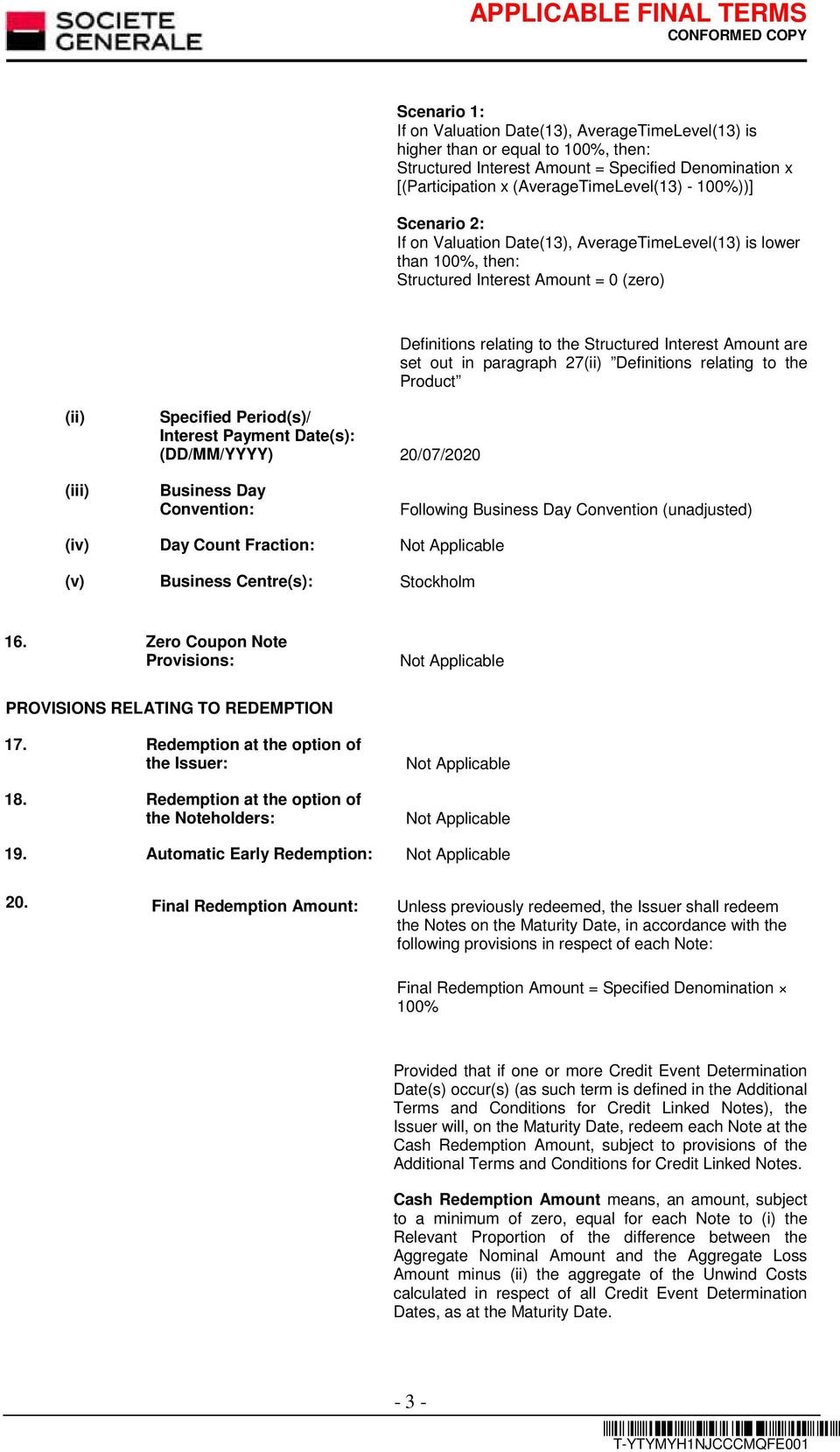 in paragraph 27(ii) Definitions relating to the Product (ii) Specified Period(s)/ Interest Payment Date(s): (DD/MM/YYYY) 20/07/2020 (iii) Business Day Convention: Following Business Day Convention