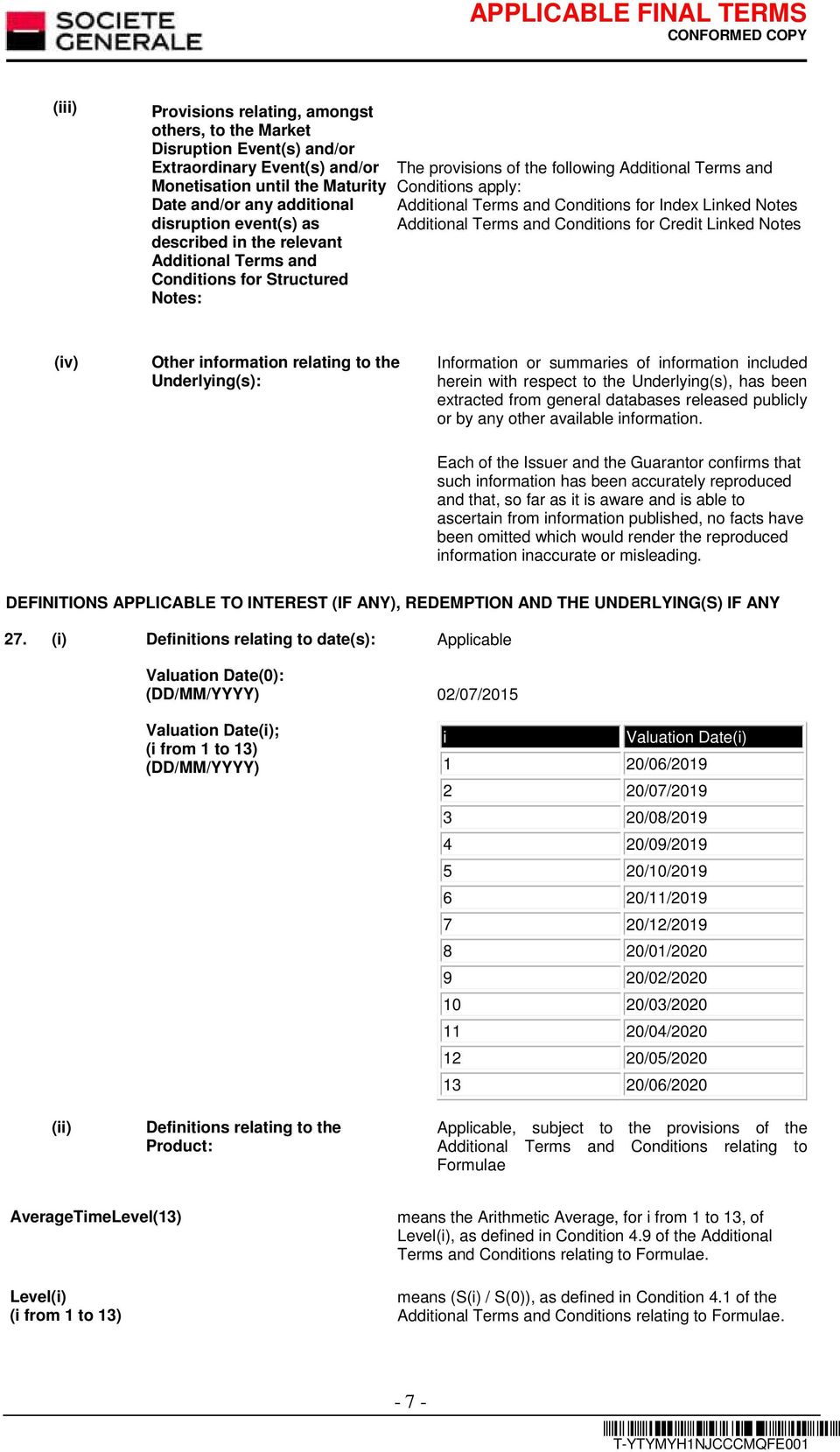 Notes Additional Terms and Conditions for Credit Linked Notes (iv) Other information relating to the Underlying(s): Information or summaries of information included herein with respect to the