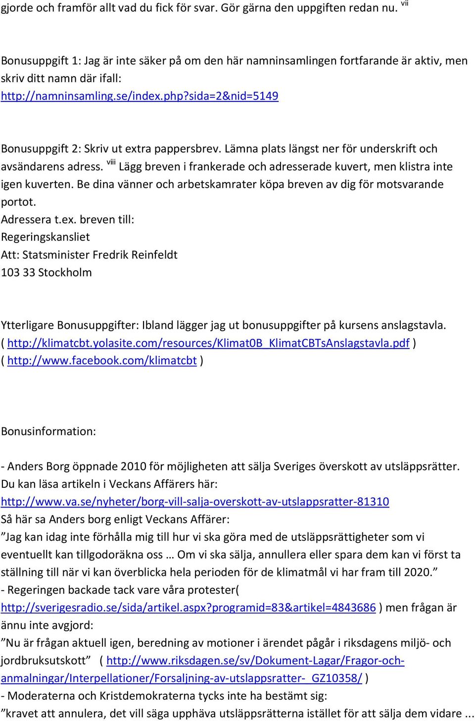 sida=2&nid=5149 Bonusuppgift 2: Skriv ut extra pappersbrev. Lämna plats längst ner för underskrift och avsändarens adress.